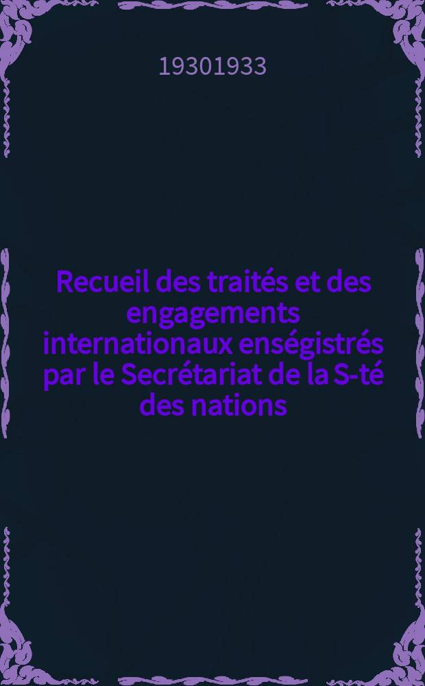 Recueil des traités et des engagements internationaux enségistrés par le Secrétariat de la S-té des nations : Treaty series. Vol.108/130 1930/1933, №5, Traités №2708
