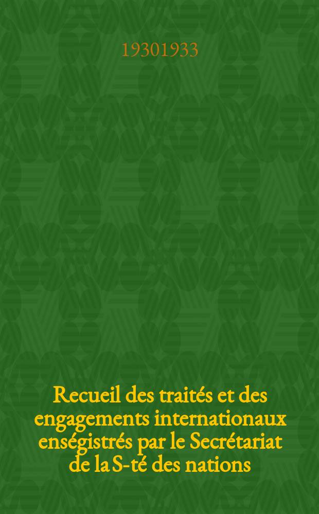 Recueil des traités et des engagements internationaux enségistrés par le Secrétariat de la S-té des nations : Treaty series. Vol.108/130 1930/1933, №5, Traités №2750