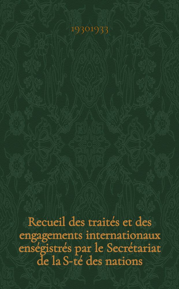 Recueil des traités et des engagements internationaux enségistrés par le Secrétariat de la S-té des nations : Treaty series. Vol.108/130 1930/1933, №5, Traités №2817