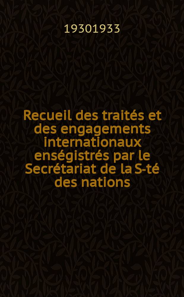 Recueil des traités et des engagements internationaux enségistrés par le Secrétariat de la S-té des nations : Treaty series. Vol.108/130 1930/1933, №5, Traités №2855