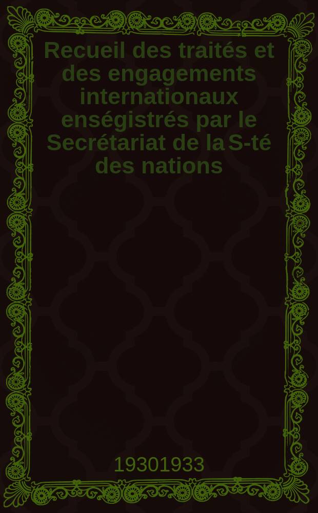 Recueil des traités et des engagements internationaux enségistrés par le Secrétariat de la S-té des nations : Treaty series. Vol.108/130 1930/1933, №5, Traités №2899