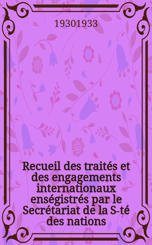 Recueil des traités et des engagements internationaux enségistrés par le Secrétariat de la S-té des nations : Treaty series. Vol.108/130 1930/1933, №5, Traités №2952
