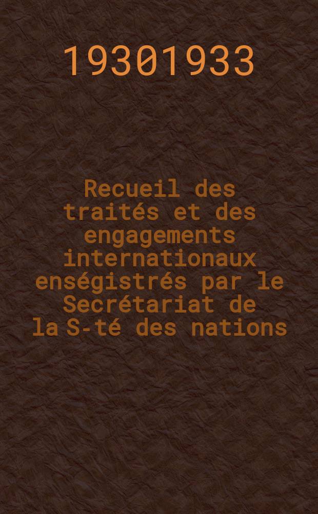 Recueil des traités et des engagements internationaux enségistrés par le Secrétariat de la S-té des nations : Treaty series. Vol.108/130 1930/1933, №5, Traités №2959