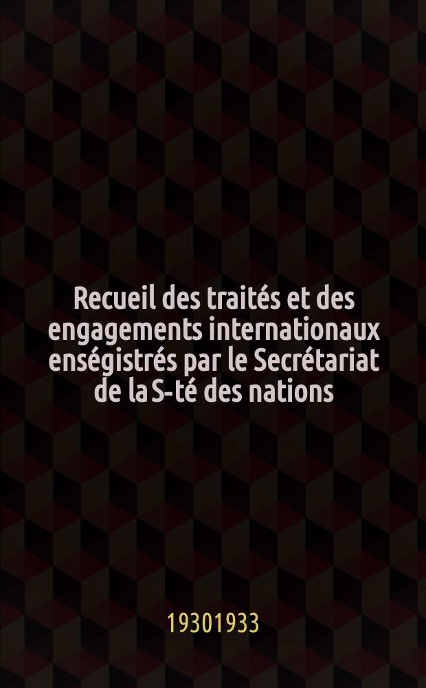 Recueil des traités et des engagements internationaux enségistrés par le Secrétariat de la S-té des nations : Treaty series. Vol.108/130 1930/1933, №5, Traités №2978