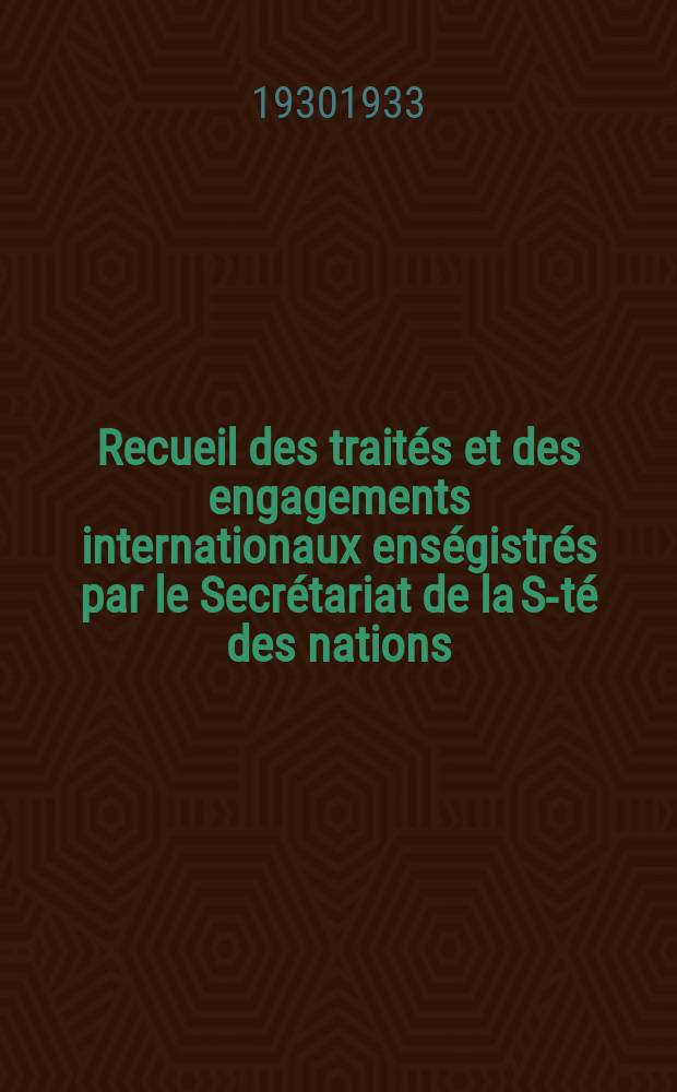 Recueil des traités et des engagements internationaux enségistrés par le Secrétariat de la S-té des nations : Treaty series. Vol.108/130 1930/1933, №5, Traités №2986