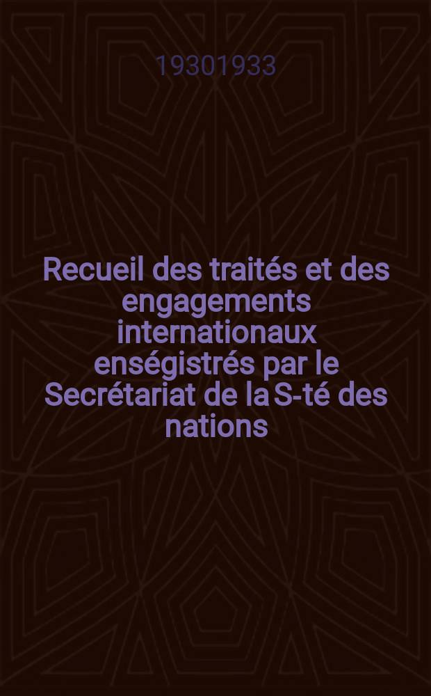 Recueil des trait&eacute;s et des engagements internationaux ens&eacute;gistr&eacute;s par le Secr&eacute;tariat de la S-t&eacute; des nations : Treaty series. Vol.108/130 1930/1933, №5, Trait&eacute;s №2997