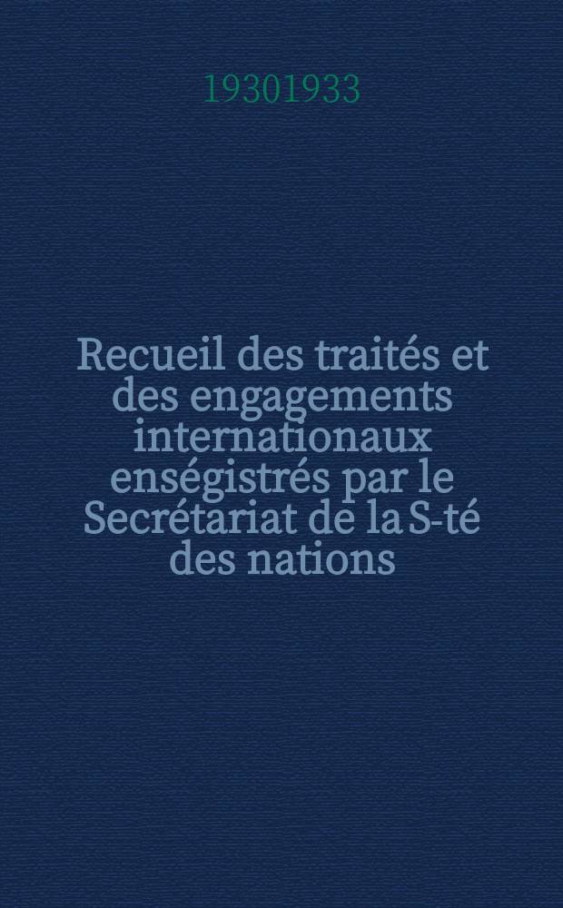 Recueil des traités et des engagements internationaux enségistrés par le Secrétariat de la S-té des nations : Treaty series. Vol.131/152 1932/1934, №6, Traités №3016
