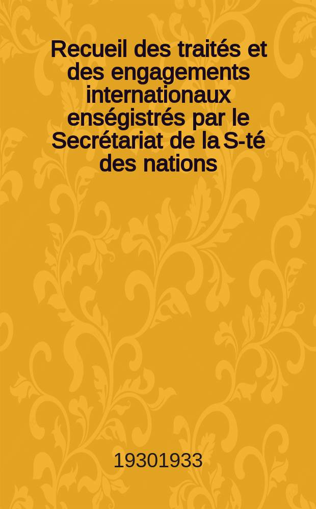 Recueil des traités et des engagements internationaux enségistrés par le Secrétariat de la S-té des nations : Treaty series. Vol.131/152 1932/1934, №6, Traités №3020