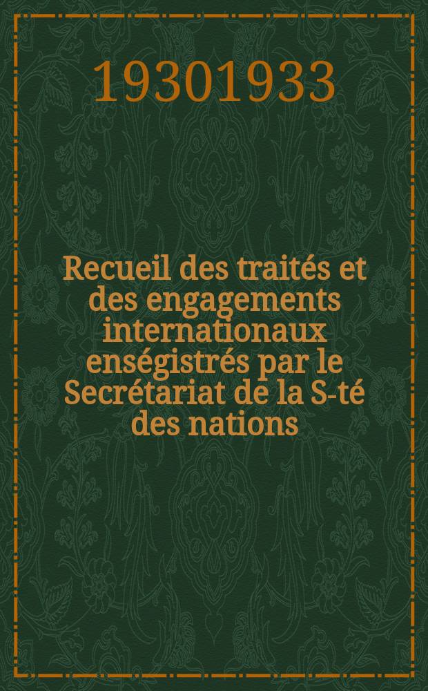 Recueil des traités et des engagements internationaux enségistrés par le Secrétariat de la S-té des nations : Treaty series. Vol.131/152 1932/1934, №6, Traités №3031