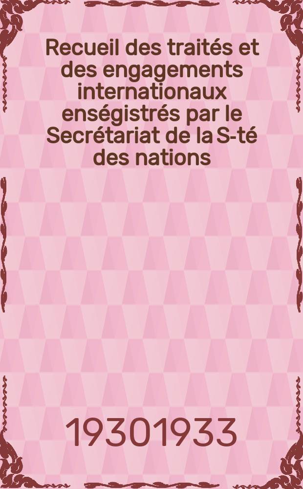 Recueil des traités et des engagements internationaux enségistrés par le Secrétariat de la S-té des nations : Treaty series. Vol.131/152 1932/1934, №6, Traités №3042