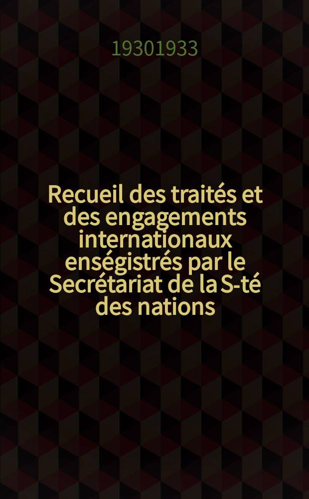 Recueil des traités et des engagements internationaux enségistrés par le Secrétariat de la S-té des nations : Treaty series. Vol.131/152 1932/1934, №6, Traités №3051