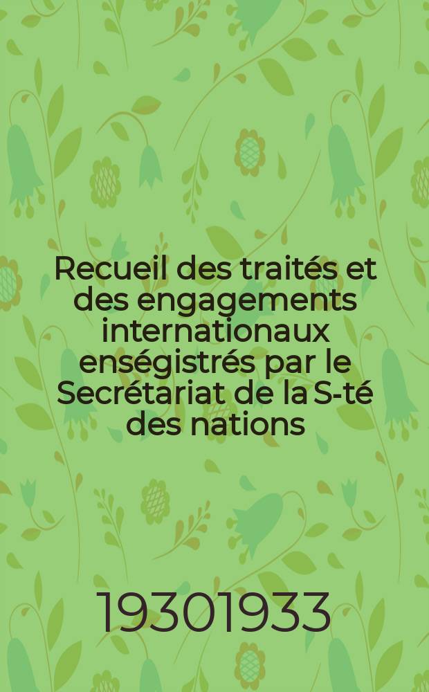 Recueil des traités et des engagements internationaux enségistrés par le Secrétariat de la S-té des nations : Treaty series. Vol.131/152 1932/1934, №6, Traités №3059