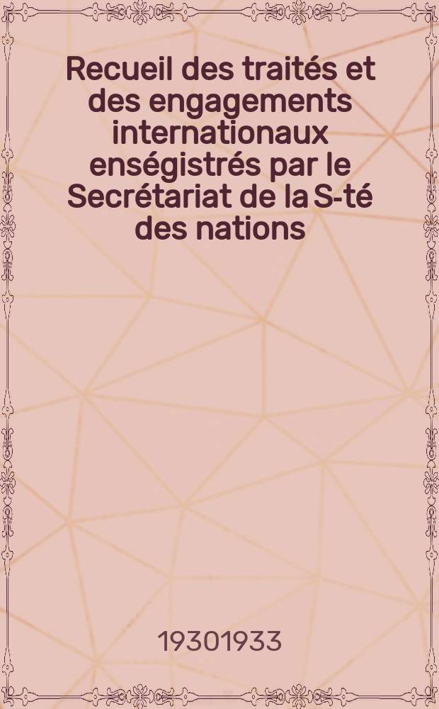 Recueil des traités et des engagements internationaux enségistrés par le Secrétariat de la S-té des nations : Treaty series. Vol.131/152 1932/1934, №6, Traités №3069