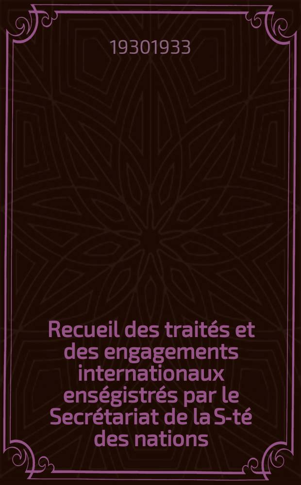 Recueil des traités et des engagements internationaux enségistrés par le Secrétariat de la S-té des nations : Treaty series. Vol.131/152 1932/1934, №6, Traités №3086