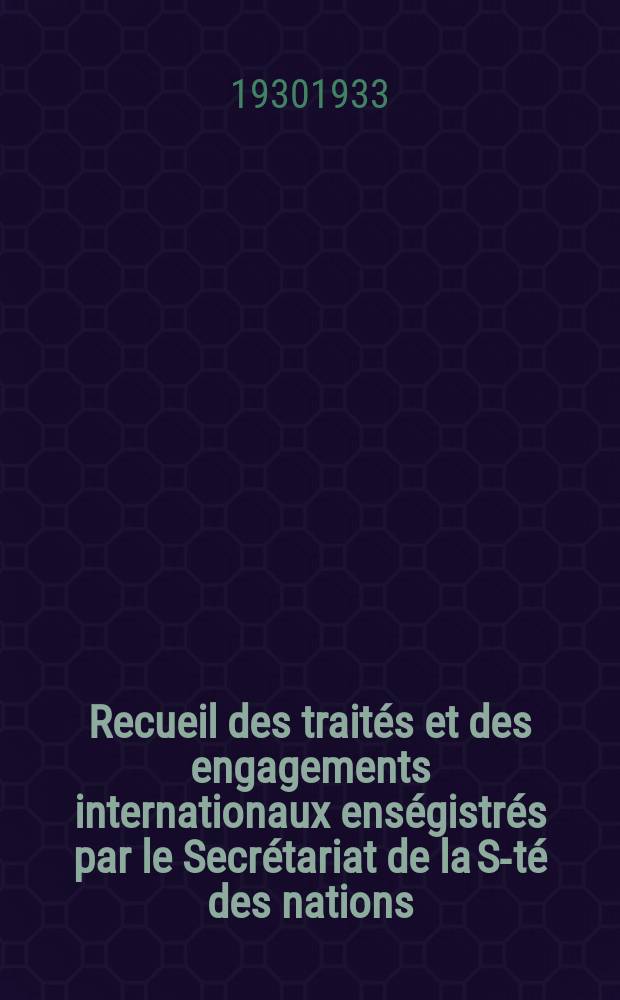 Recueil des traités et des engagements internationaux enségistrés par le Secrétariat de la S-té des nations : Treaty series. Vol.131/152 1932/1934, №6, Traités №3090
