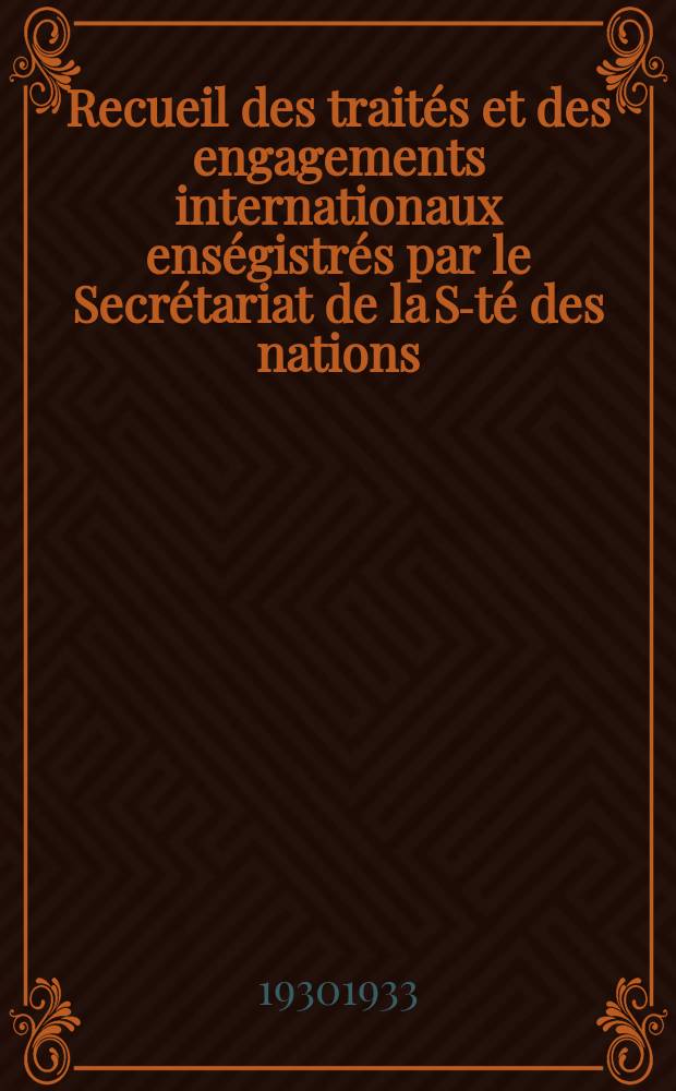 Recueil des traités et des engagements internationaux enségistrés par le Secrétariat de la S-té des nations : Treaty series. Vol.131/152 1932/1934, №6, Traités №3094