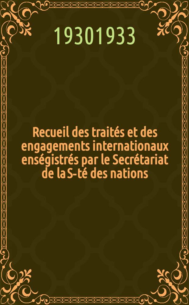 Recueil des traités et des engagements internationaux enségistrés par le Secrétariat de la S-té des nations : Treaty series. Vol.131/152 1932/1934, №6, Traités №3101