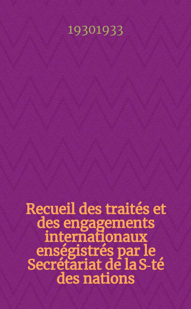 Recueil des traités et des engagements internationaux enségistrés par le Secrétariat de la S-té des nations : Treaty series. Vol.131/152 1932/1934, №6, Traités №3131