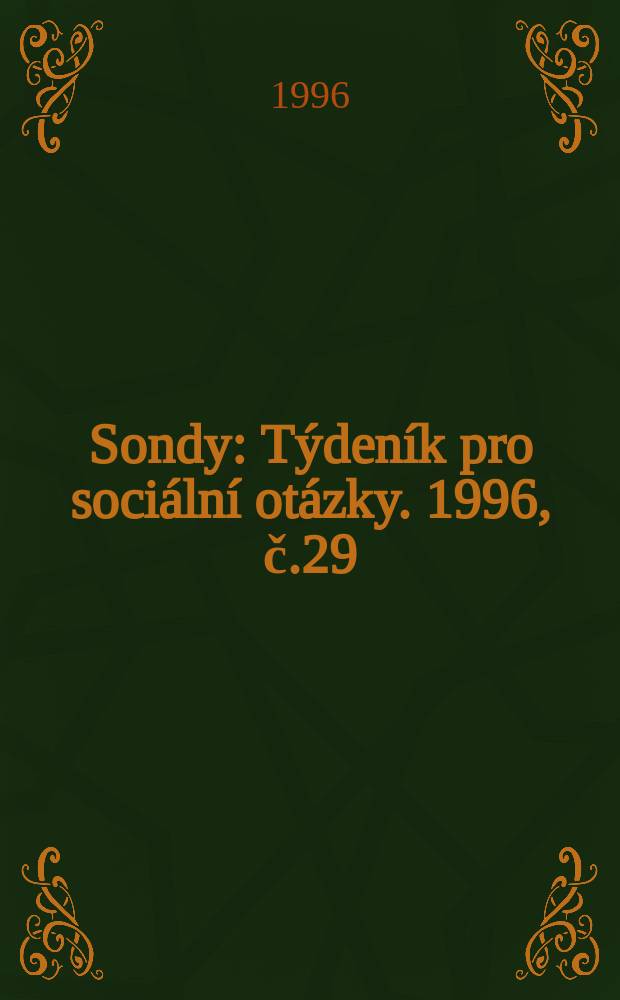 Sondy : T&yacute;den&iacute;k pro soci&aacute;ln&iacute; ot&aacute;zky. 1996, č.29