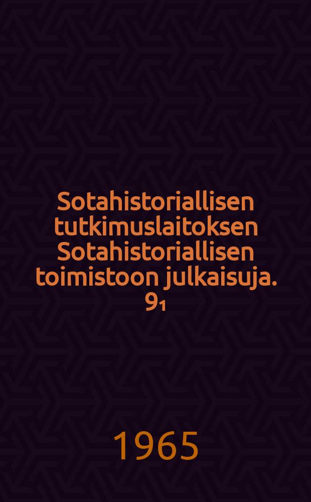Sotahistoriallisen tutkimuslaitoksen Sotahistoriallisen toimistoon julkaisuja. 9₁ : Suomen sota 1914-1945