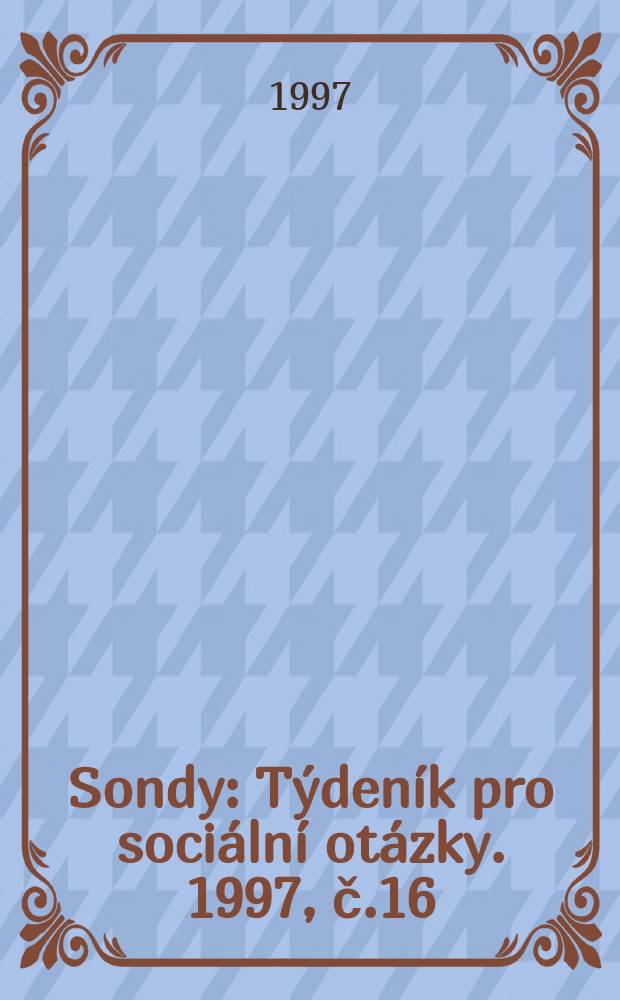 Sondy : T&yacute;den&iacute;k pro soci&aacute;ln&iacute; ot&aacute;zky. 1997, č.16