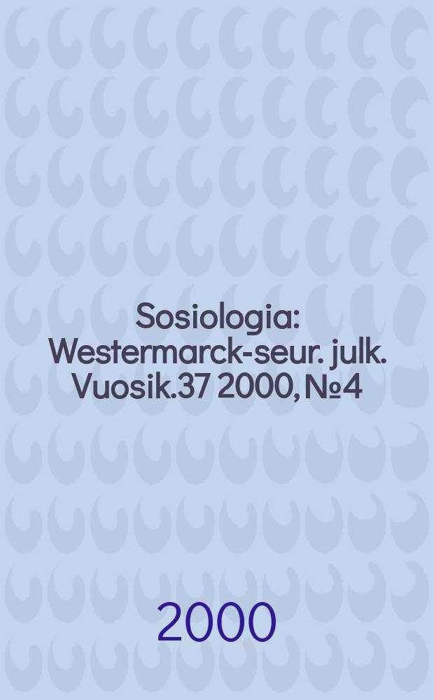 Sosiologia : Westermarck-seur. julk. Vuosik.37 2000, №4