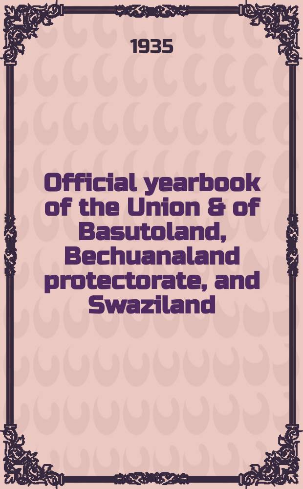 Official yearbook of the Union & of Basutoland, Bechuanaland protectorate, and Swaziland