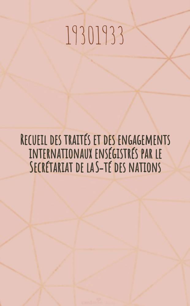 Recueil des traités et des engagements internationaux enségistrés par le Secrétariat de la S-té des nations : Treaty series. Vol.131/152 1932/1934, №6, Traités №3179