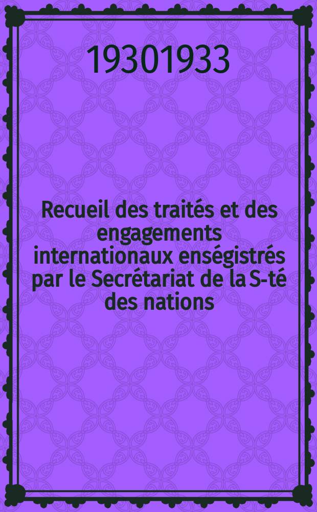 Recueil des traités et des engagements internationaux enségistrés par le Secrétariat de la S-té des nations : Treaty series. Vol.131/152 1932/1934, №6, Traités №3186