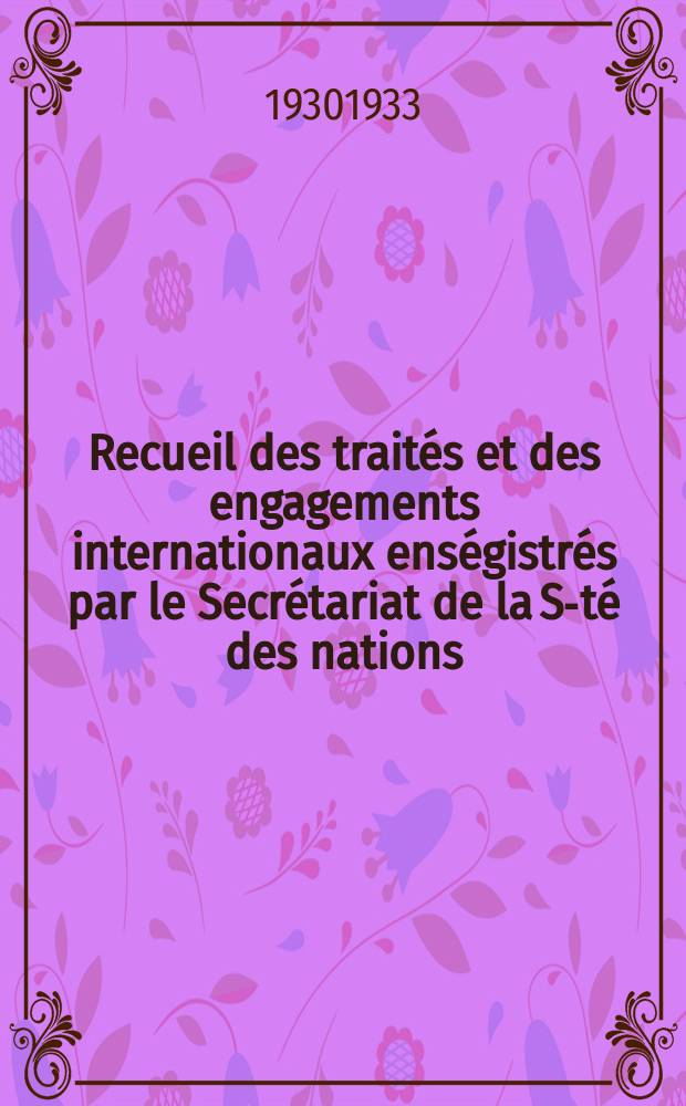 Recueil des traités et des engagements internationaux enségistrés par le Secrétariat de la S-té des nations : Treaty series. Vol.131/152 1932/1934, №6, Traités №3187
