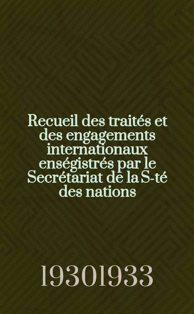 Recueil des traités et des engagements internationaux enségistrés par le Secrétariat de la S-té des nations : Treaty series. Vol.131/152 1932/1934, №6, Traités №3209