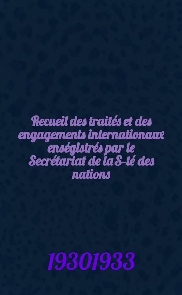 Recueil des traités et des engagements internationaux enségistrés par le Secrétariat de la S-té des nations : Treaty series. Vol.131/152 1932/1934, №6, Traités №3210