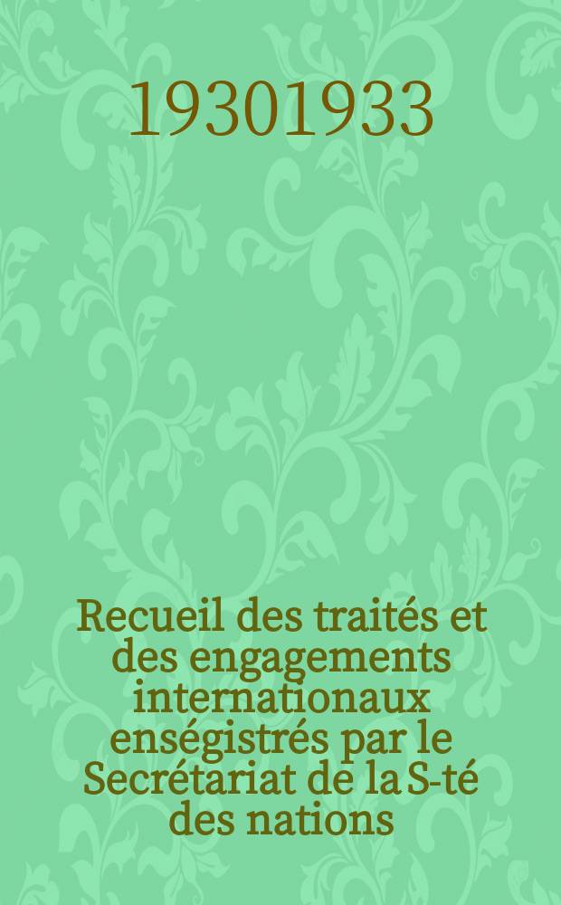 Recueil des traités et des engagements internationaux enségistrés par le Secrétariat de la S-té des nations : Treaty series. Vol.131/152 1932/1934, №6, Traités №3219