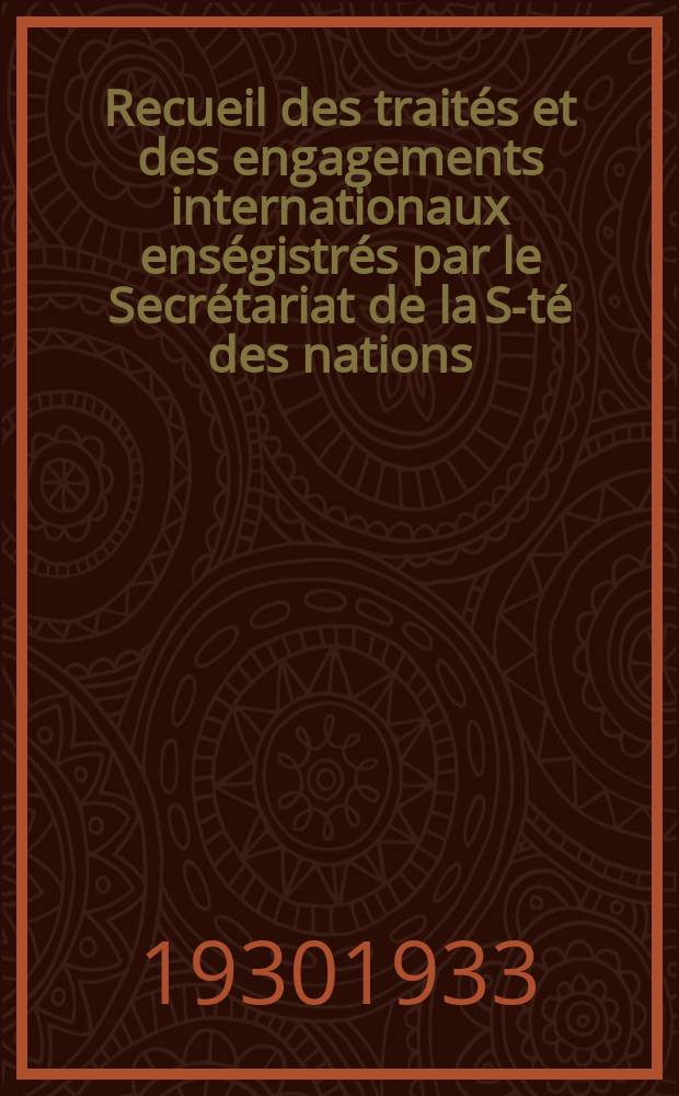 Recueil des traités et des engagements internationaux enségistrés par le Secrétariat de la S-té des nations : Treaty series. Vol.131/152 1932/1934, №6, Traités №3223