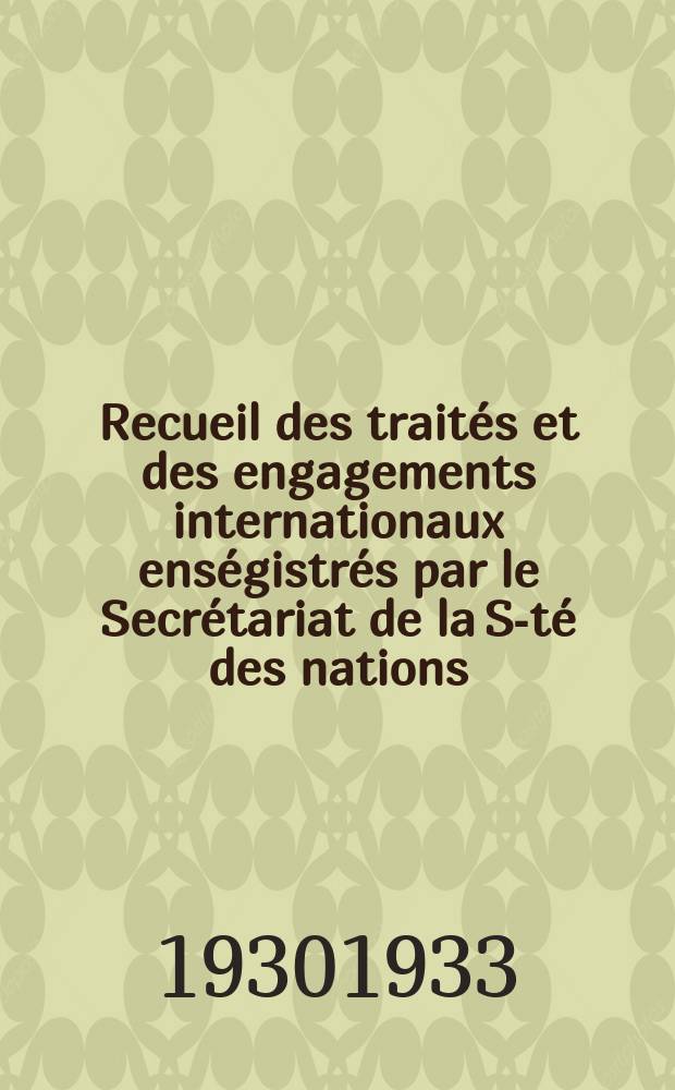 Recueil des traités et des engagements internationaux enségistrés par le Secrétariat de la S-té des nations : Treaty series. Vol.131/152 1932/1934, №6, Traités №3248