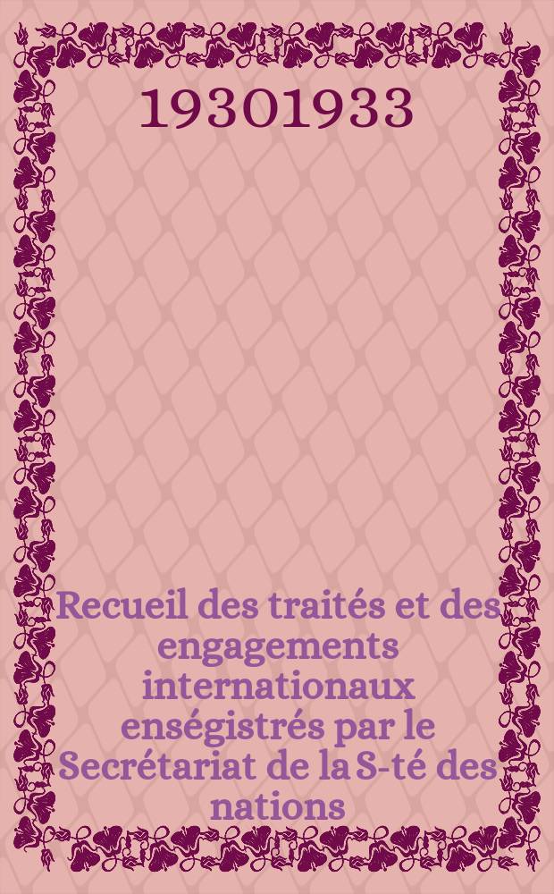 Recueil des traités et des engagements internationaux enségistrés par le Secrétariat de la S-té des nations : Treaty series. Vol.131/152 1932/1934, №6, Traités №3250