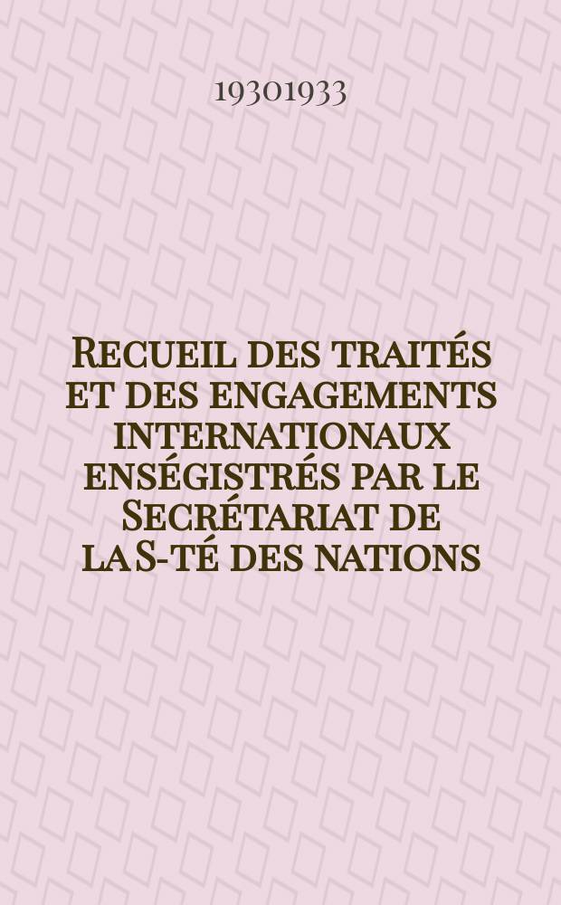 Recueil des traités et des engagements internationaux enségistrés par le Secrétariat de la S-té des nations : Treaty series. Vol.131/152 1932/1934, №6, Traités №3254