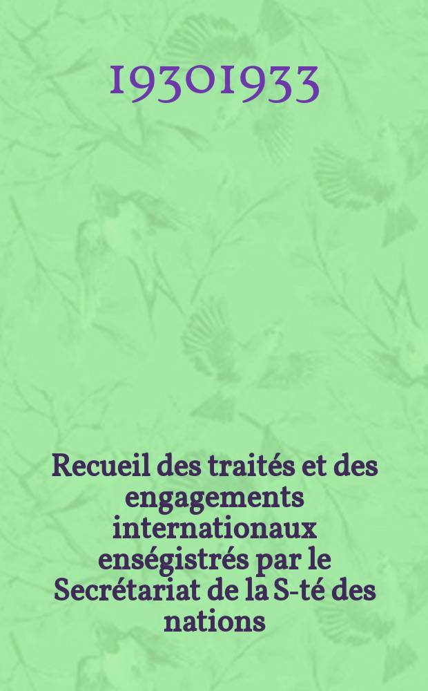 Recueil des traités et des engagements internationaux enségistrés par le Secrétariat de la S-té des nations : Treaty series. Vol.131/152 1932/1934, №6, Traités №3275