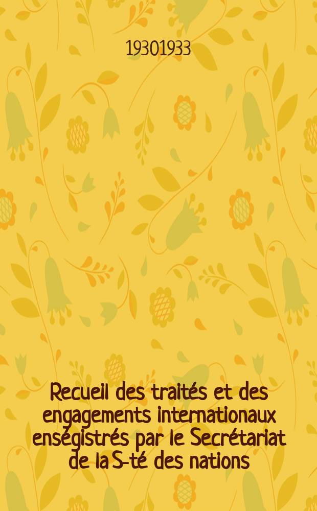 Recueil des traités et des engagements internationaux enségistrés par le Secrétariat de la S-té des nations : Treaty series. Vol.131/152 1932/1934, №6, Traités №3282