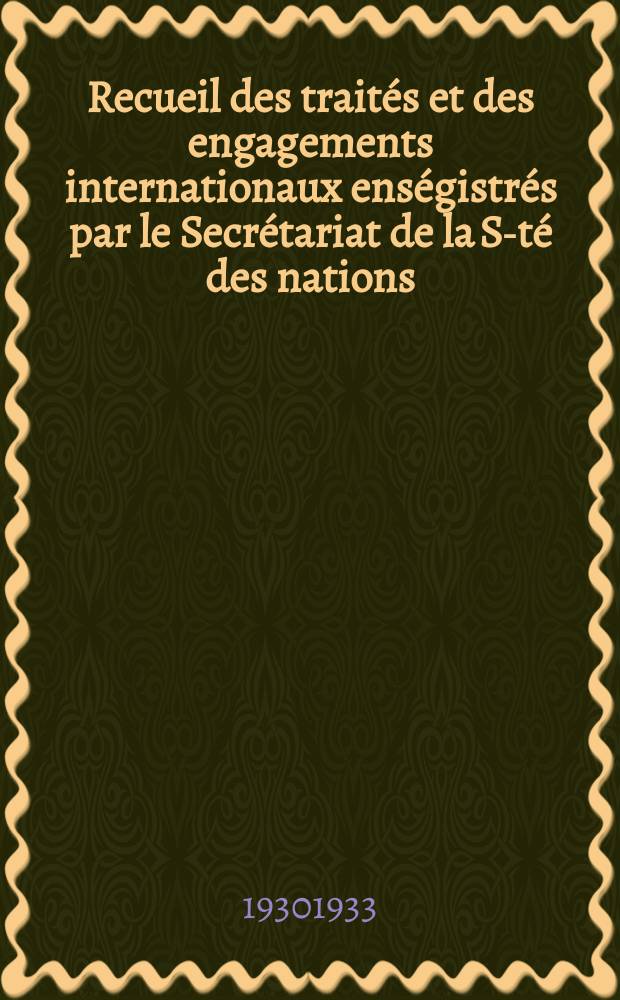 Recueil des traités et des engagements internationaux enségistrés par le Secrétariat de la S-té des nations : Treaty series. Vol.131/152 1932/1934, №6, Traités №3290