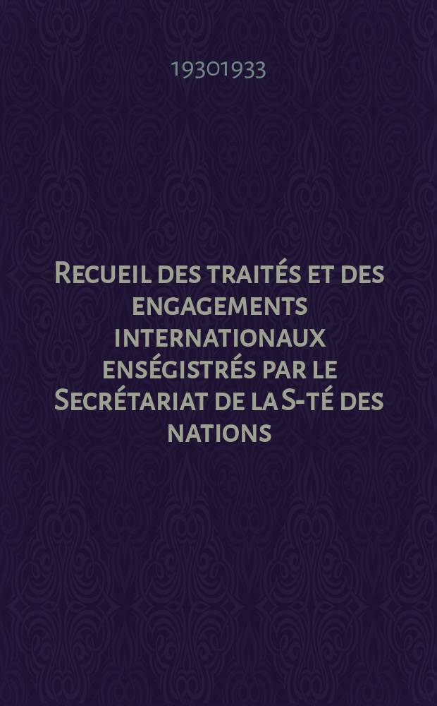 Recueil des traités et des engagements internationaux enségistrés par le Secrétariat de la S-té des nations : Treaty series. Vol.131/152 1932/1934, №6, Traités №3298