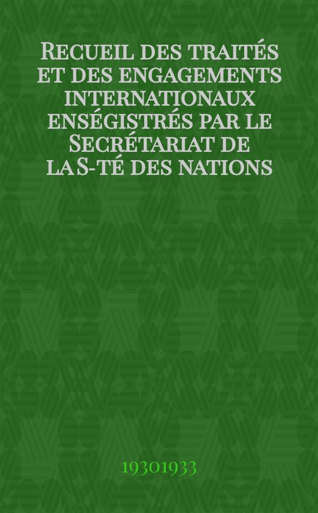Recueil des traités et des engagements internationaux enségistrés par le Secrétariat de la S-té des nations : Treaty series. Vol.131/152 1932/1934, №6, Traités №3360