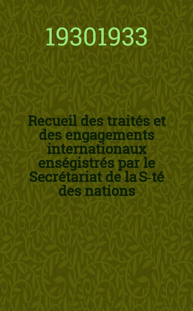 Recueil des traités et des engagements internationaux enségistrés par le Secrétariat de la S-té des nations : Treaty series. Vol.131/152 1932/1934, №6, Traités №3383