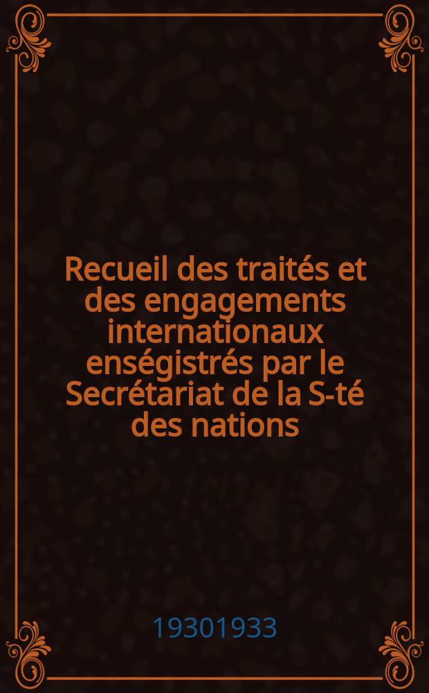 Recueil des traités et des engagements internationaux enségistrés par le Secrétariat de la S-té des nations : Treaty series. Vol.131/152 1932/1934, №6, Traités №3397