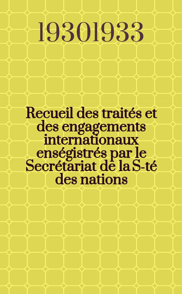 Recueil des traités et des engagements internationaux enségistrés par le Secrétariat de la S-té des nations : Treaty series. Vol.131/152 1932/1934, №6, Traités №3420