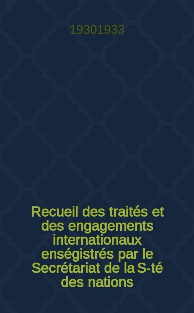 Recueil des trait&eacute;s et des engagements internationaux ens&eacute;gistr&eacute;s par le Secr&eacute;tariat de la S-t&eacute; des nations : Treaty series. Vol.131/152 1932/1934, №6, Trait&eacute;s №3428