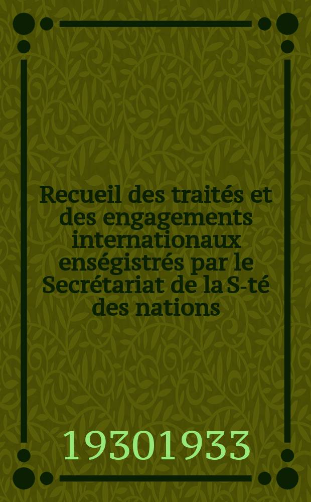 Recueil des traités et des engagements internationaux enségistrés par le Secrétariat de la S-té des nations : Treaty series. Vol.131/152 1932/1934, №6, Traités №3430