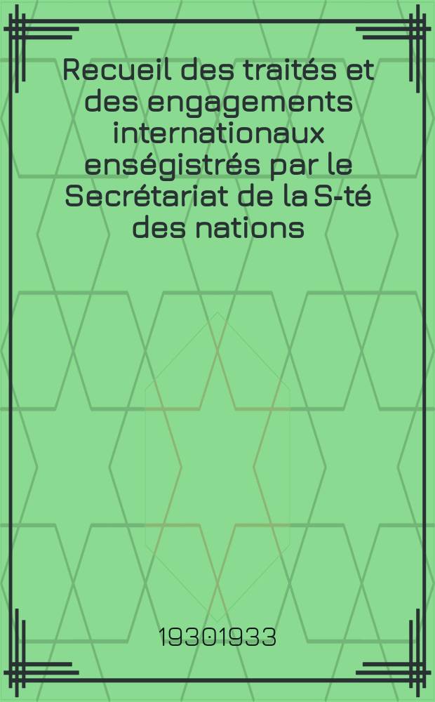 Recueil des traités et des engagements internationaux enségistrés par le Secrétariat de la S-té des nations : Treaty series. Vol.131/152 1932/1934, №6, Traités №3496