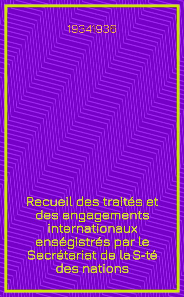 Recueil des traités et des engagements internationaux enségistrés par le Secrétariat de la S-té des nations : Treaty series. Vol.153/172 1934/1936, №7, Traités №3505