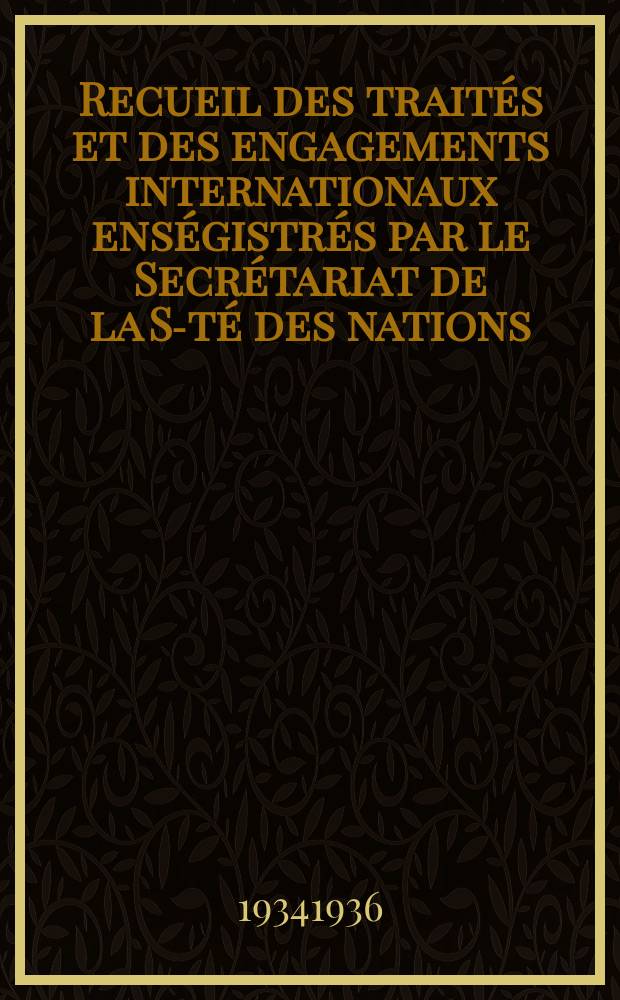 Recueil des traités et des engagements internationaux enségistrés par le Secrétariat de la S-té des nations : Treaty series. Vol.153/172 1934/1936, №7, Traités №3507
